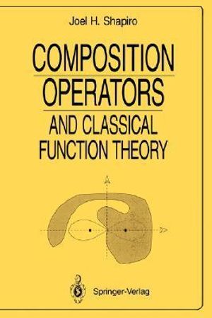 Composition Operators : and Classical Function Theory - Joel H. Shapiro