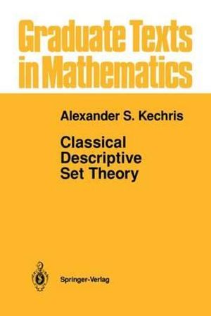 Classical Descriptive Set Theory : Graduate Texts In Mathematics - Alexander Kechris