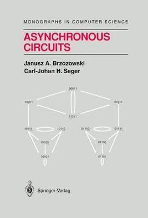 Asynchronous Circuits : Monographs in Computer Science - Janusz A. Brzozowski