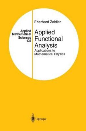 Applied Functional Analysis : Applications to Mathematical Physics - Eberhard Zeidler