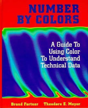 Number by Colors : A Guide to Using Color to Understand Technical Data - Brand Fortner