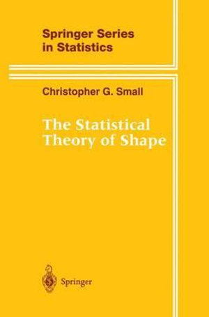 The Statistical Theory of Shape : Springer Series in Statistics - Christopher G. Small