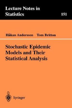 Stochastic Epidemic Models and Their Statistical Analysis : LECTURE NOTES IN STATISTICS - Hakan Andersson