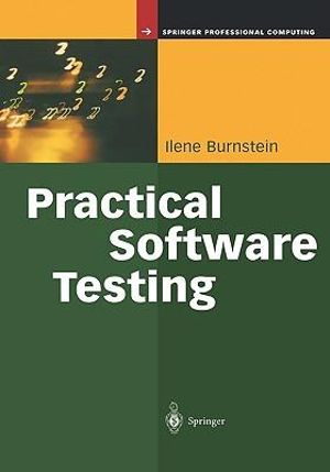 Practical Software Testing : A Process-Oriented Approach - Ilene Burnstein