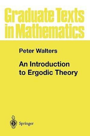 An Introduction to Ergodic Theory : Graduate Texts In Mathematics - Peter Walters