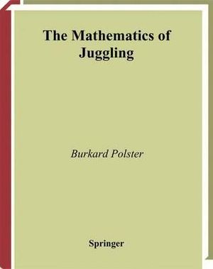 The Mathematics of Juggling - Burkard Polster