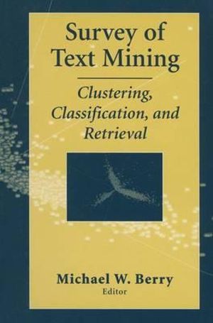 Survey of Text Mining : Clustering, Classification, and Retrieval - Michael W. Berry