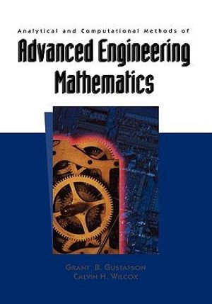 Analytical and Computational Methods of Advanced Engineering Mathematics :  Analytical and Computational Methods of Springer Version - Grant B. Gustafson