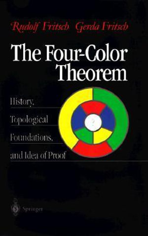 The Four-Color Theorem : History, Topological Foundations, and Idea of Proof - Rudolf Fritsch