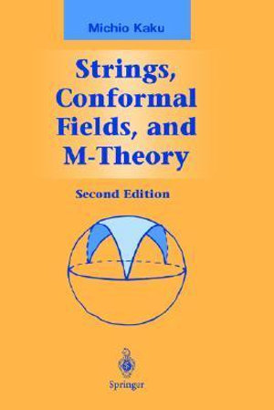 Strings, Conformal Fields, and M-Theory : Graduate Texts in Contemporary Physics - Michio Kaku