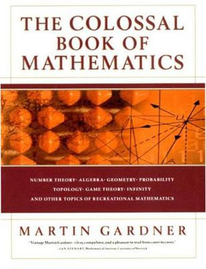 The Colossal Book of Mathematics : Classic Puzzles, Paradoxes, and Problems - Martin Gardner