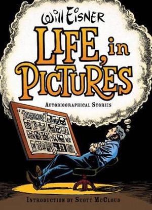 Life, in Pictures : Autobiographical Stories - Will Eisner