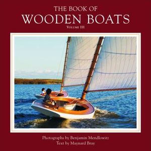 The Book of Wooden Boats Volume 3  - Benjamin Mendlowitz