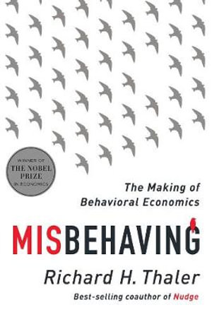 Misbehaving : The Making of Behavioral Economics - Richard H. Thaler