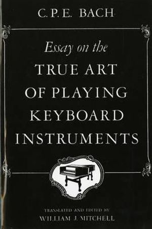 Essay on the True Art of Playing Keyboard Instruments - C.P.E. Bach