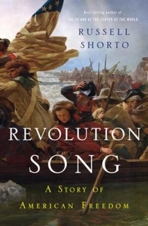 Revolution Song : The Story of America's Founding in Six Remarkable Lives - Russell Shorto