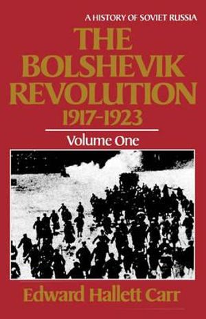 The Bolshevik Revolution, 1917 - 1923 : History of Soviet Russia - Edward Hallett Carr