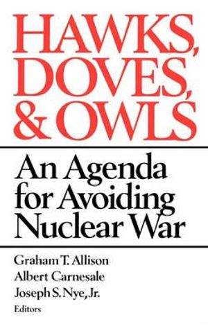 Hawks, Doves, and Owls : An Agenda for Avoiding Nuclear War - Graham T. Allison