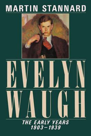 Evelyn Waugh : The Early Years 1903-1939 - Martin Stannard