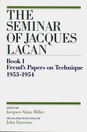 Freud's Papers on Technique, 1953 - 1954 : The Seminar of Jacques Lacan, Book I - Jacques Lacan