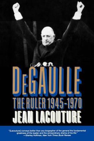 DeGaulle : The Ruler 1945-1970 - Jean Lacouture