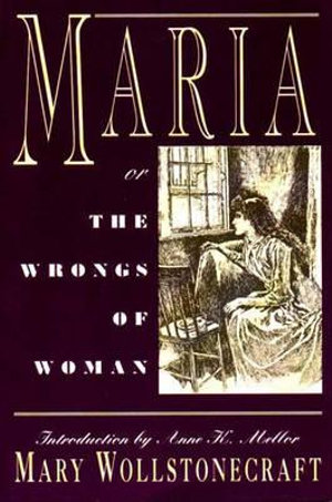 Maria : or, The Wrongs of Woman - Mary Wollstonecraft