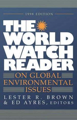 The World Watch Reader On Global Environmental Issues By The Worldwatch Institute Booktopia