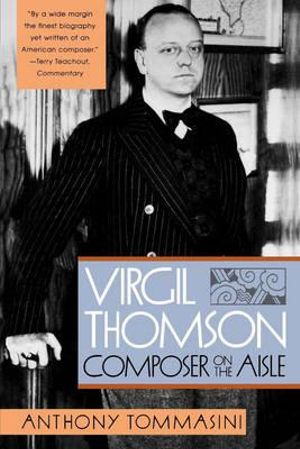 Virgil Thomson : Composer on the Aisle - Anthony Tommasini