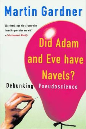 Did Adam and Eve Have Navels? : Debunking Pseudoscience - Martin Gardner