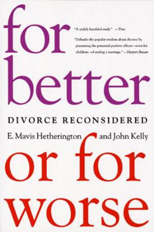 For Better or for Worse : Divorce Reconsidered - E. Mavis Hetherington