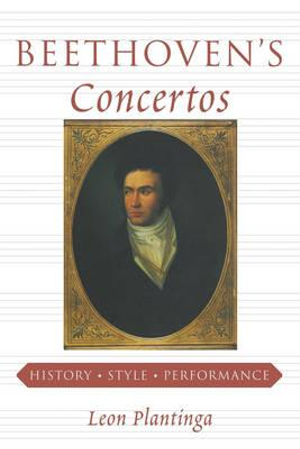 Beethoven's Concertos : History, Style, Performance - Leon Plantinga