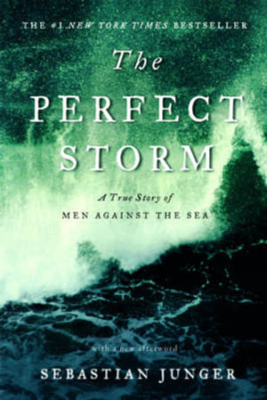 The Perfect Storm : A True Story of Men Against the Sea - Sebastian Junger