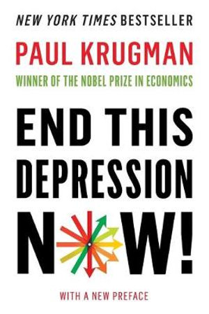 End This Depression Now! - Paul Krugman