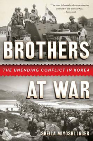 Brothers at War : The Unending Conflict in Korea - Sheila Miyoshi Jager