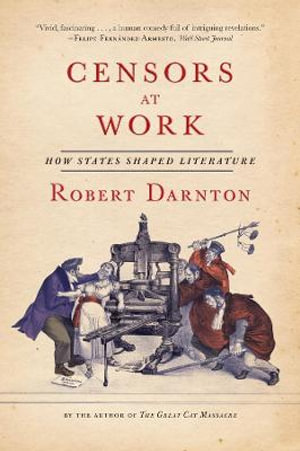 Censors at Work : How States Shaped Literature - Robert Darnton