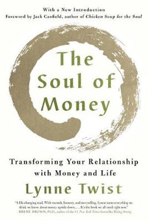 The Soul of Money : Reclaiming the Wealth of Our Inner Resources - Lynne Twist