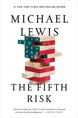 The Fifth Risk : Undoing Democracy - Michael Lewis