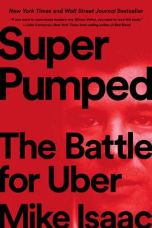 Super Pumped : The Battle for Uber - Mike Isaac