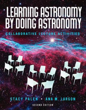 Learning Astronomy by Doing Astronomy 2ed : Collaborative Lecture Activities - Stacy Palen