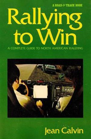 Rallying to Win : A Complete Guide to North American Rallying - Jean Calvin