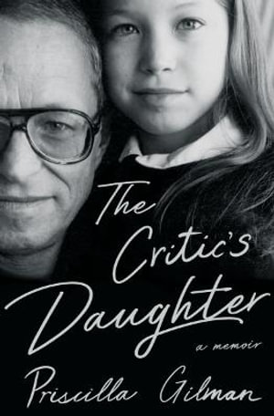 The Critic's Daughter : A Memoir - Priscilla Gilman