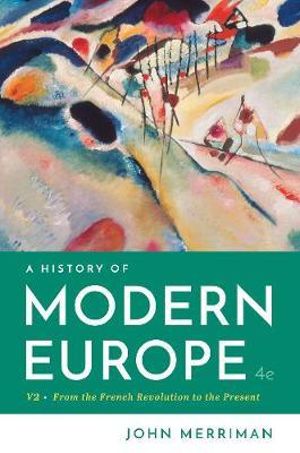 A History of Modern Europe, Volume 2 : From the French Revolution to the Present 4ed - John Merriman