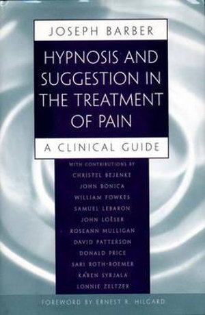 Hypnosis and Suggestion in the Treatment of Pain : A Clinical Guide - Joseph Barber