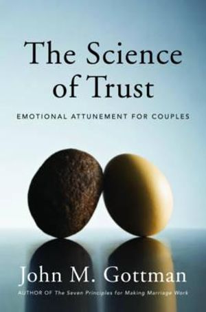 The Science of Trust : Emotional Attunement for Couples - John M. Gottman