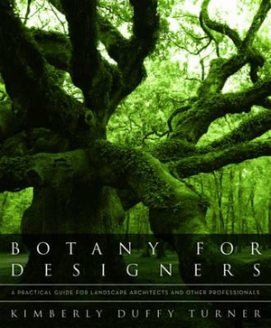 Botany for Designers : A Practical Guide for Landscape Architects and Other Professionals - Kimberly Duffy Turner