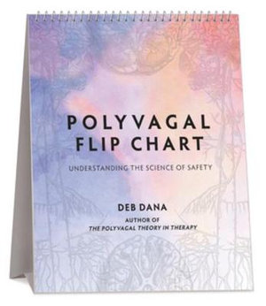 Polyvagal Flip Chart : Understanding the Science of Safety (Norton Series on Interpersonal Neurobiology) - Deb A. Dana