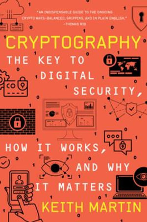 Cryptography : The Key to Digital Security, How It Works, and Why It Matters - Keith Martin