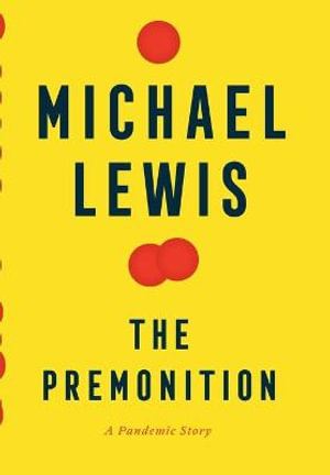 The Premonition : A Pandemic Story - Michael Lewis