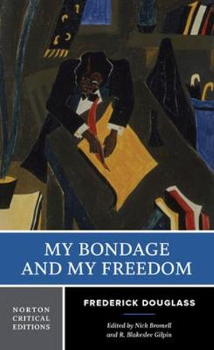 My Bondage & My Freedom Norton Critical Edition : A Norton Critical Edition - Frederick Douglass