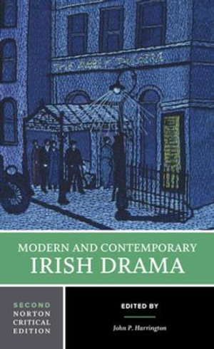 Modern and Contemporary Irish Drama : Norton Critical Edition : 2nd Edition - John Harrington